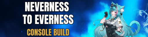 Neverness to Everness — Console Build